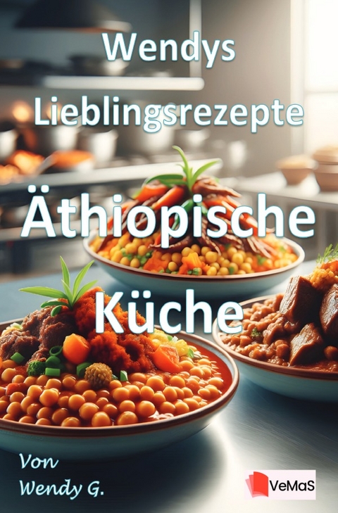 Wendys Lieblingsrezepte - &Auml;thiopische K&uuml;che - Wendy G.