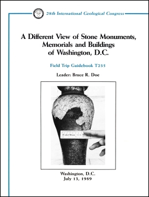A Different View of Stone Monuments, Memorials and  Buildings of Washington, D.C.: Washington, D.C., July 13, 1989, Field Trip Guidebook T235