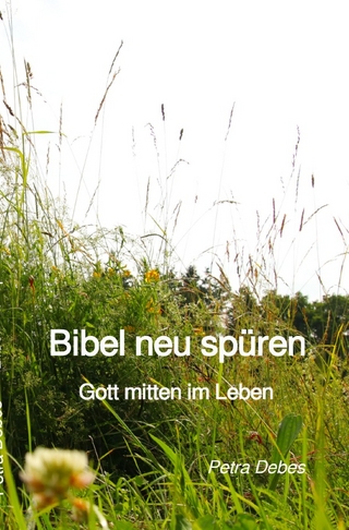 Bibel neu spüren - Gott mitten im Leben