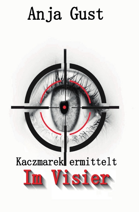 Kaczmarek ermittelt / Im Visier - Anja Gust
