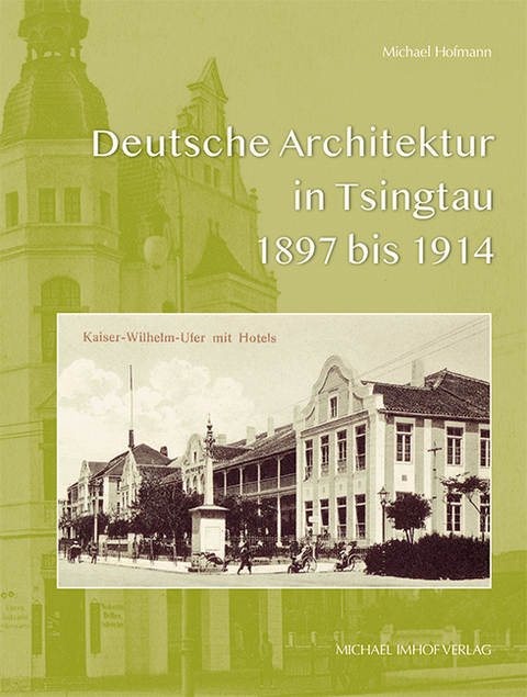 Deutsche Architektur in Tsingtau 1897 bis 1924 - Michael Hofmann