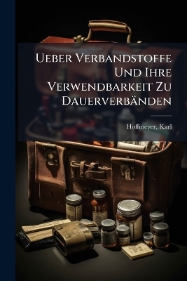 Ueber Verbandstoffe Und Ihre Verwendbarkeit Zu Dauerverbänden