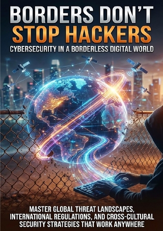 Borders Don't Stop Hackers: Cybersecurity in a Borderless Digital World