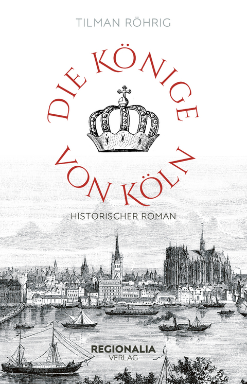 Die K&ouml;nige von K&ouml;ln - Tilman R&ouml;hrig
