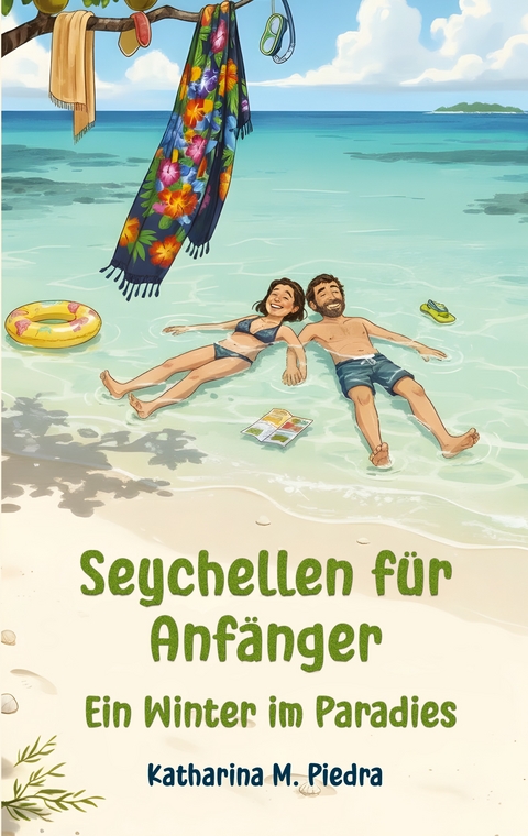Seychellen f&uuml;r Anf&auml;nger - Katharina M. Piedra