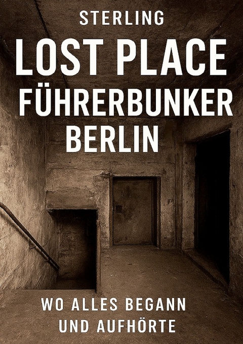 Lost Place F&uuml;hrerbunker Berlin I Wo alles begann und aufh&ouml;rte - Viktor Sterling