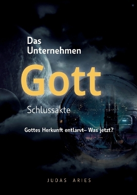 Das Unternehmen Gott - Schlussakte