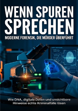 Wenn Spuren sprechen: Moderne Forensik, die Mörder überführt
