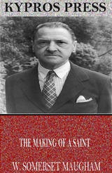 Making of a Saint -  W. Somerset Maugham
