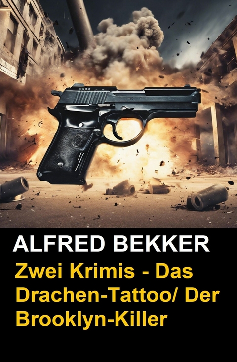 Zwei Alfred Bekker Krimis - Das Drachen-Tattoo/ Der Brooklyn-Killer -  Alfred Bekker