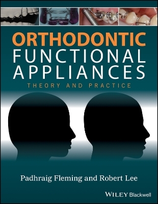 Orthodontic Functional Appliances &ndash; Theory and Practice - P Fleming