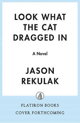 Look What the Cat Dragged in - Jason Rekulak