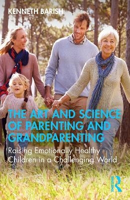 The Art and Science of Parenting and Grandparenting - Kenneth Barish