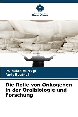 Die Rolle von Onkogenen in der Oralbiologie und Forschung - Prahalad Hunsigi, Amit Byatnal