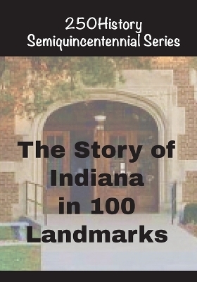 The Story of Indiana In 100 Landmarks