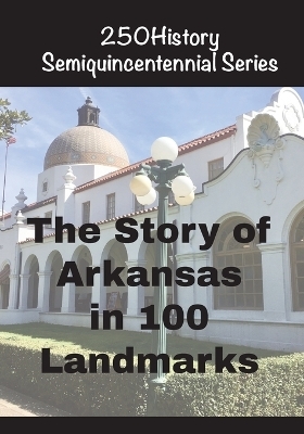 The Story of Arkansas in 100 Landmarks - Doug Gelbert