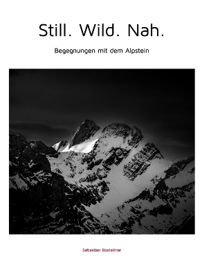 Still. Wild. Nah. - Begegnungen mit dem Alpstein