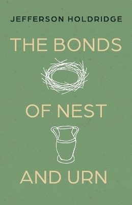 The Bonds of Nest and Urn - Jefferson Holdridge