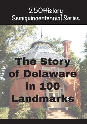 The Story of Delaware In 100 Landmarks - Doug Gelbert