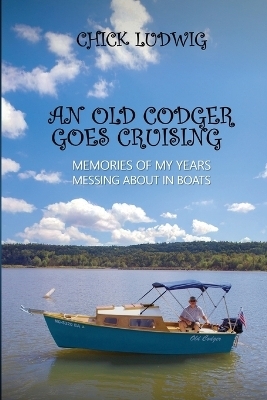 An Old Codger Goes Cruising - Chick Ludwig