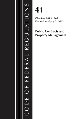 Code of Federal Regulations, Title 41 Public Contracts and Property Management 201-End, Revised as of July 1, 2023 -  Office of The Federal Register (U.S.)