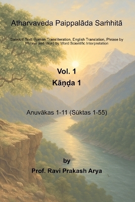 Atharvaveda Paippalāda Saṁhitā, Vol. 1 [Kāṇḍa 1, Anuvākas 1-11 (Sūktas 1-55)]