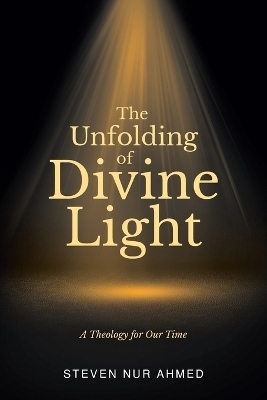 The Unfolding of Divine Light - Steven Nur Ahmed