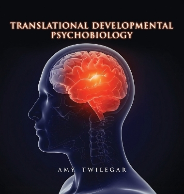 Translational Developmental Psychobiology - Amy Twilegar