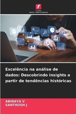 Excel&ecirc;ncia na an&aacute;lise de dados - ABINAYA V, Santhosh J