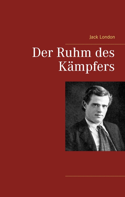 Der Ruhm des K&auml;mpfers - Jack London