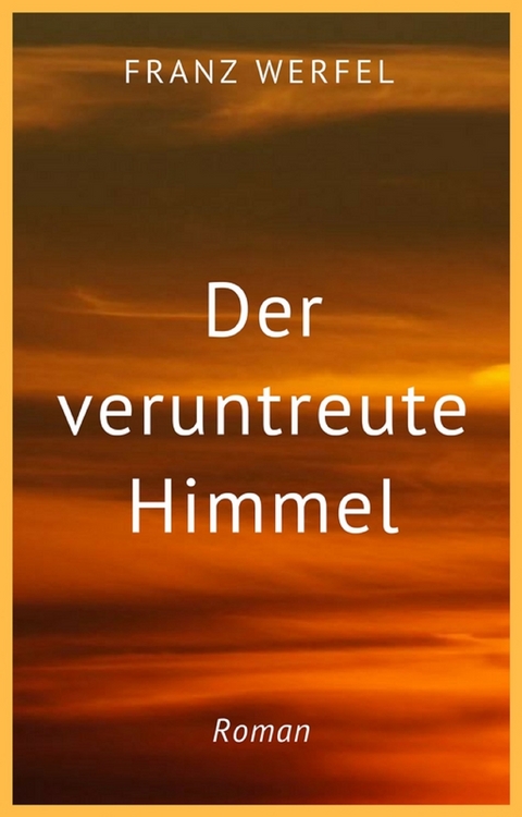Franz Werfel: Der veruntreute Himmel - Franz Werfel