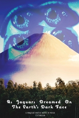 As Jaguars Dreamed On The Earth's Dark Face - Clif Mason