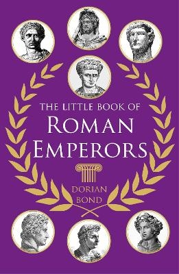 The Little Book of Roman Emperors - Dorian Bond