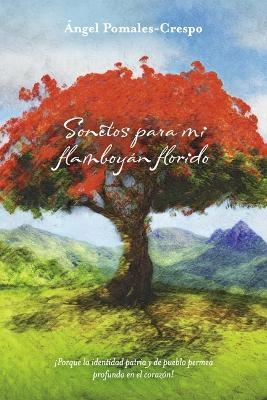 Sonetos para mi flamboyn florido - ngel Pomales-Crespo
