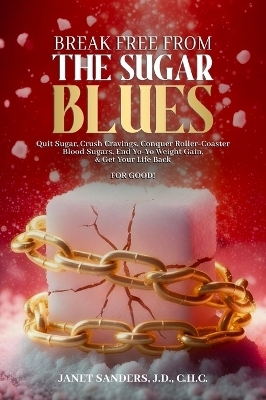 Break Free from the Sugar Blues - Janet Sanders