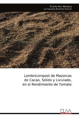 Lombricompost de Mazorcas de Cacao, S&oacute;lido y Lixiviado, en el Rendimiento de Tomate - Rodolfo Alca Mendoza