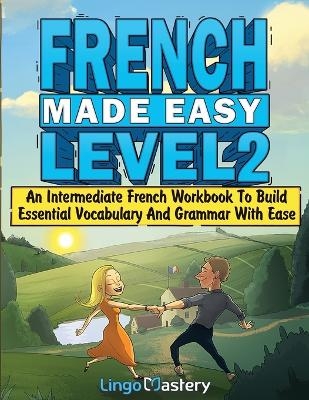 French Made Easy Level 2 -  Lingo Mastery