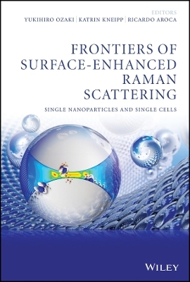 Frontiers of Surface&ndash;Enhanced Raman Scattering &ndash; Single Nanoparticles and Single Cells - Y Ozaki