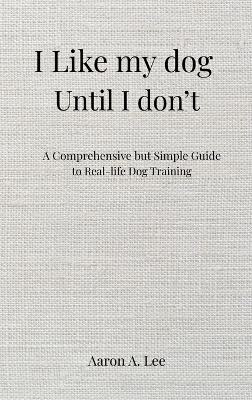 I like my dog until I don't - Aaron Lee