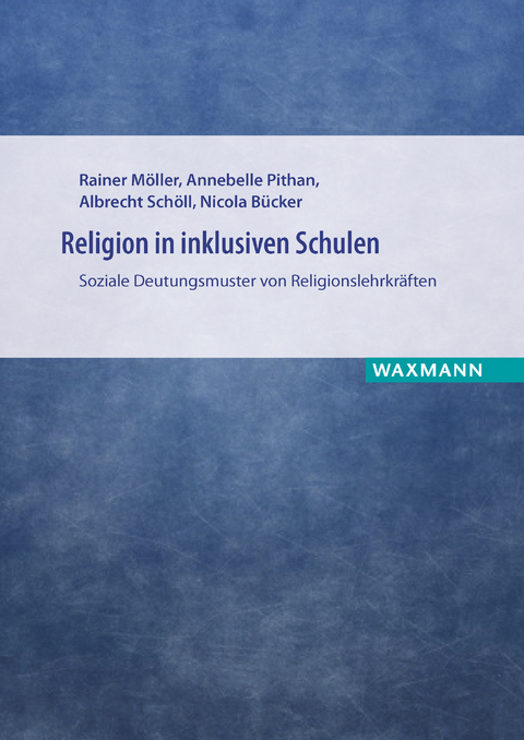 Religion in inklusiven Schulen -  Rainer M&ouml;ller,  Annebelle Pithan,  Albrecht Sch&ouml;ll,  Nicola B&uuml;cker