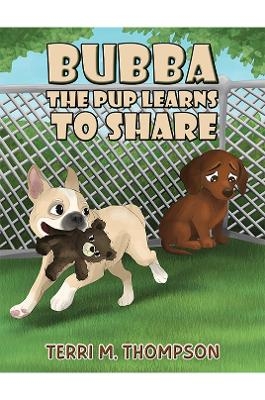 Bubba the Pup Learns to Share - Terri M. Thompson