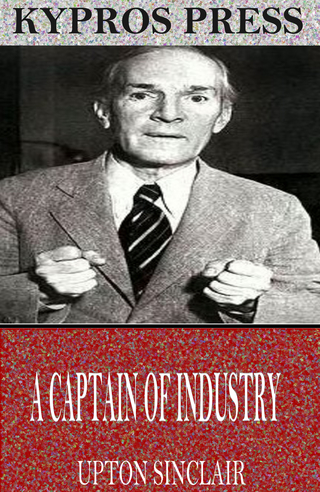 Captain of Industry: Being the Story of a Civilized Man