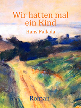 Wir hatten mal ein Kind - Hans Fallada