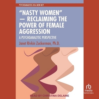 Nasty Women ― Reclaiming the Power of Female Aggression