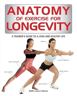Anatomy of Exercise for Longevity: A Trainer's Guide to a Long and Healthy Life - Hollis Lance Liebman