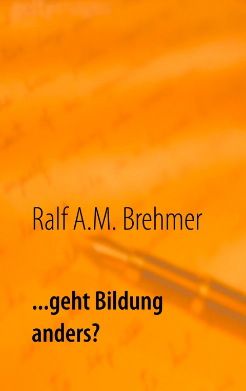... geht Bildung anders? - Ralf A.M. Brehmer