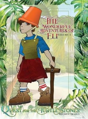The Wonderful Adventures of Eli Volume 1 Quest for the Turtle Stones - O'Shay Beamon