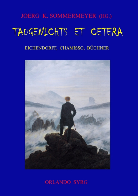 Taugenichts et cetera: Eichendorff, Chamisso, B&uuml;chner - Adelbert von Chamisso, Georg B&uuml;chner, Joseph von Eichendorff