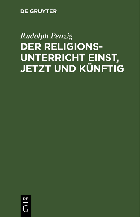 Der Religionsunterricht einst, jetzt und k&uuml;nftig - Rudolph Penzig