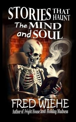 Stories that Haunt the Mind and Soul - Fred Wiehe